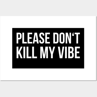 DON'T KILL MY VIBE funny saying Posters and Art